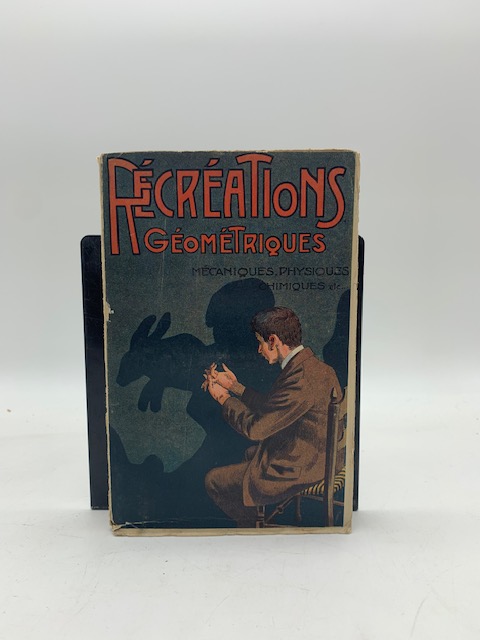 Recreations geometriques mecaniques, physiques, chimiques, musicales et artistiques, illusions d'optique, fantasmagorie, decoupages et constructions amusantes ...